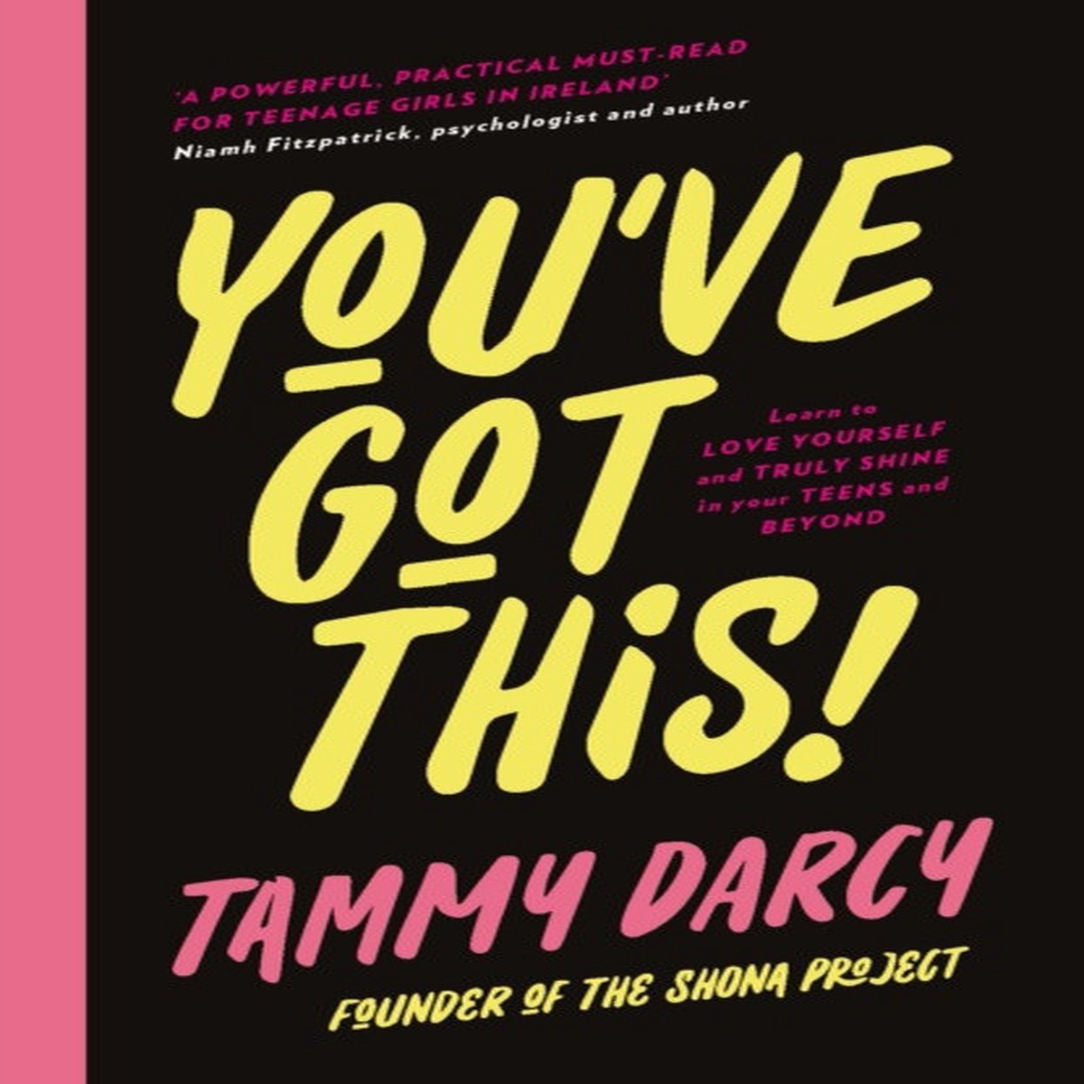 You've Got This: Learn to Love Yourself and Truly Shine in your Teens and Beyond by Tammy Darcy
